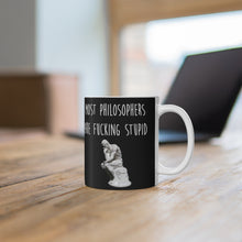 Load image into Gallery viewer, Most Philosophers Are Fucking Stupid Ceramic Mug 11oz
