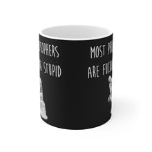 Load image into Gallery viewer, Most Philosophers Are Fucking Stupid Ceramic Mug 11oz