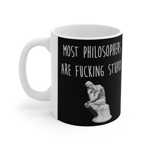 Most Philosophers Are Fucking Stupid Ceramic Mug 11oz