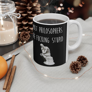 Most Philosophers Are Fucking Stupid Ceramic Mug 11oz
