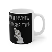 Load image into Gallery viewer, Most Philosophers Are Fucking Stupid Ceramic Mug 11oz